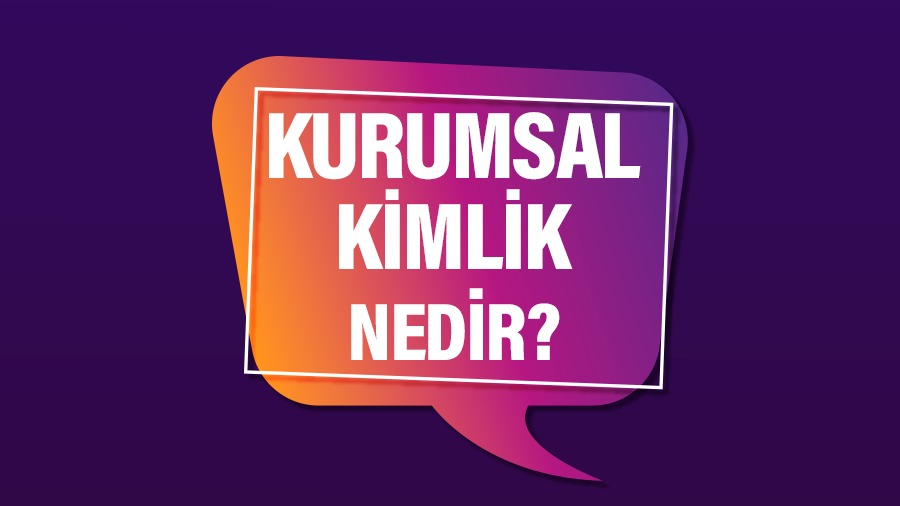 Kurumsal Kimlik Çalışmaları Nedir?